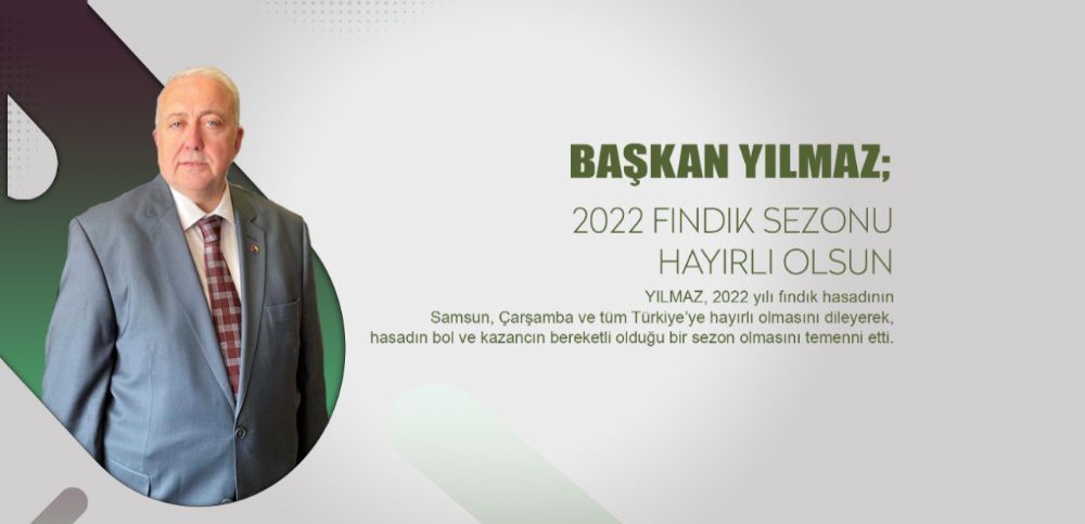 Başkan YILMAZ; 2022 Yılı Fındık Sezonu Hayırlı Olsun