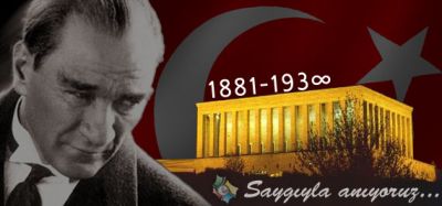 Büyük Önder Mustafa Kemal Atatürk'ün 77. Ölüm Yıl Dönümünde Onu Saygıyla ve Minnetle Anıyoruz