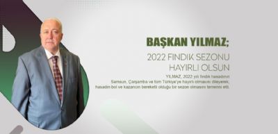 Başkan YILMAZ; 2022 Yılı Fındık Sezonu Hayırlı Olsun